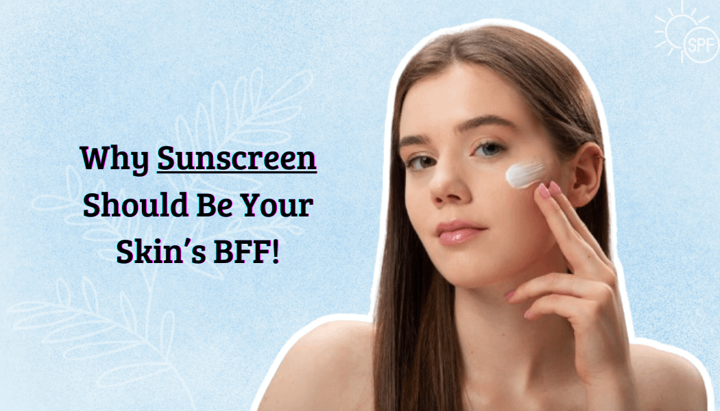 Why Sunscreen Should Be Your Skin's BFF